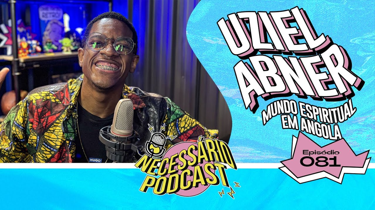 UZIEL ABNER | NECESSÁRIO PODCAST | EP 081