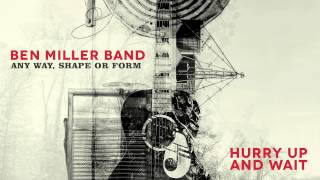 Ben Miller Band - Hurry Up And Wait [Audio Stream]