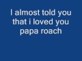 I Almost Told You That I Loved You-Papa Roach ...