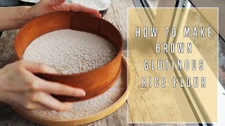 HOW TO MAKE BROWN GLUTINOUS RICE FLOUR... CORRECTLY