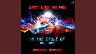 Can't Stop the Fire (In the Style of Bill Conti) (Karaoke Version)