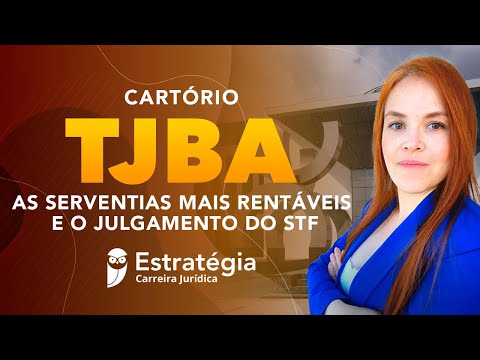 Cartório TJBA - As serventias mais rentáveis e o julgamento do STF