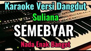 Download lagu SEMEBYAR [ Suliana ] Karaoke Banyuwangi Versi Dangdut || Nada Enak Banget mp3