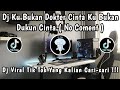 DJ KU BUKAN DOKTER CINTA KU BUKAN DUKUN CINTA NO COMENT DJ VIRAL TIKTOK YANGG KALIAN CARI ️