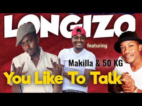 Longizo ft Makilla & 50kg - You like to talk