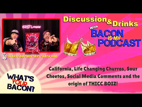 Bacon is My Podcast - California, Churros, Sour Cheetos, Comments and the origin of THICC BOIZ!