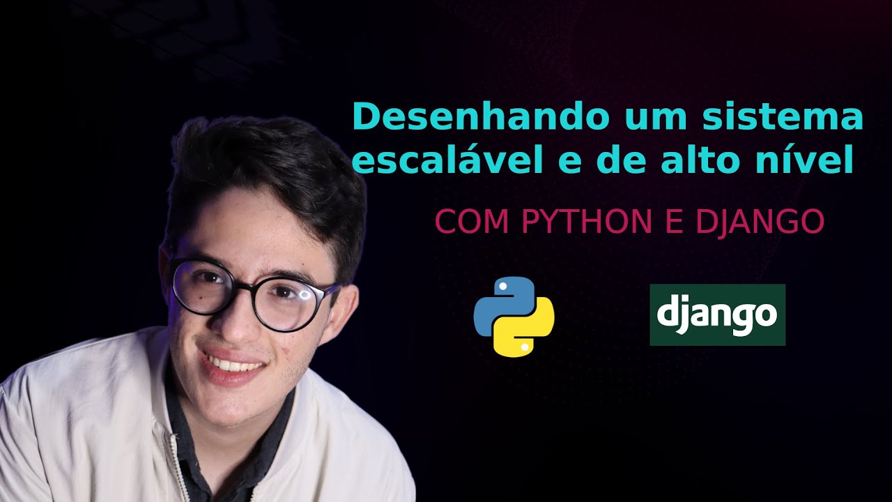 Arquitetando um sistema escalável de alto nível com PYTHON E DJANGO