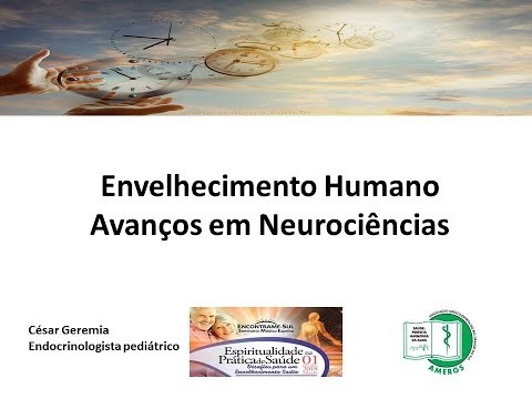 Envelhecimento Humano:  avanços em Neurociências. Dr. César Geremia