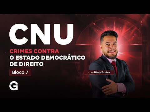 CNU Bloco 7: Crimes Contra o Estado Democrático de Direito