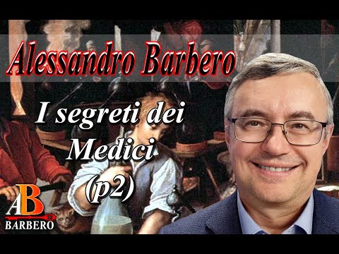 Alessandro Barbero - I segreti dei Medici (p2 Doc)