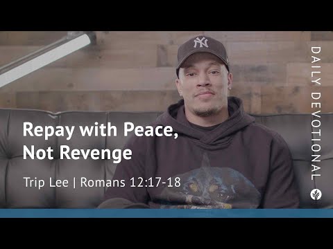 Repay with Peace, Not Revenge | Romans 12:17–18 | Our Daily Bread Video Devotional