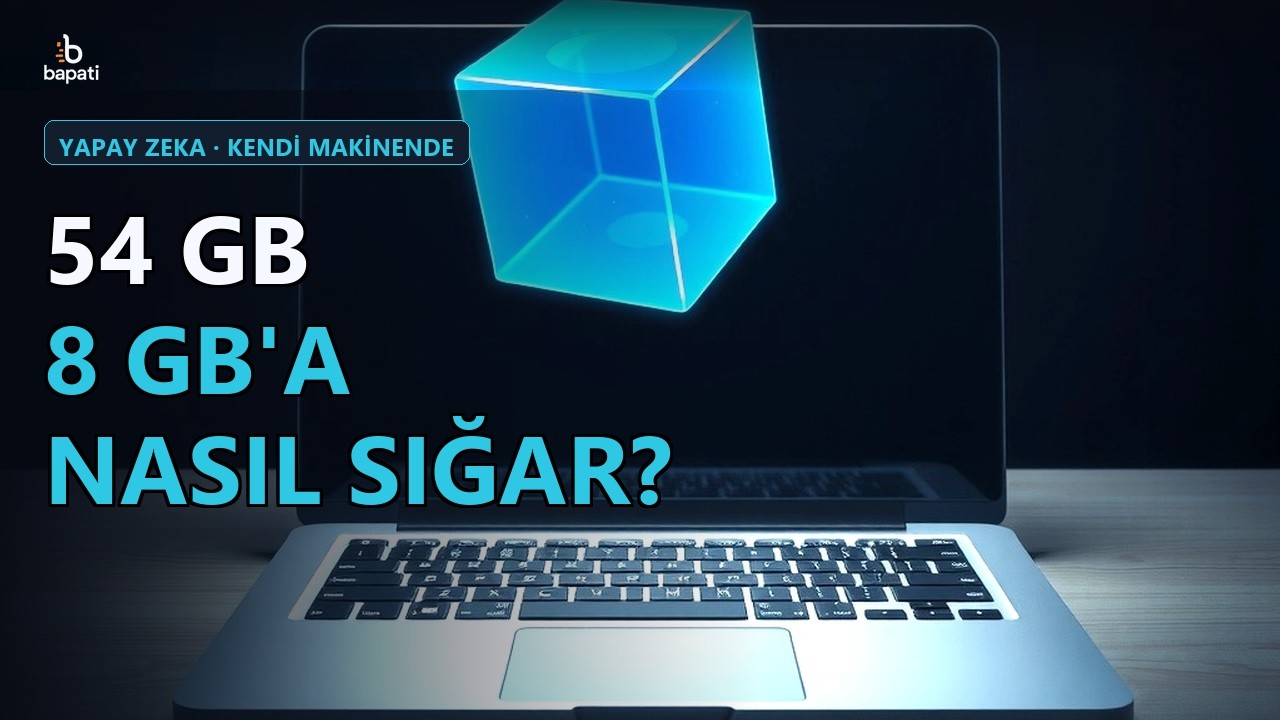 54 GB'lık Yapay Zeka 8 GB Laptopa Nasıl Sığıyor?