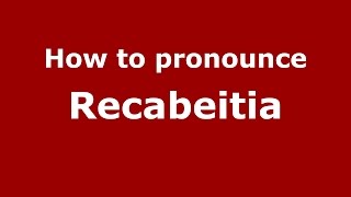 How to pronounce Recabeitia