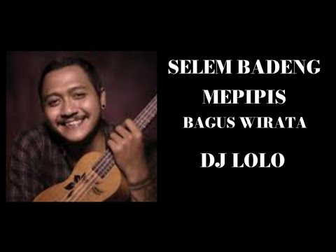 DJ Selem Badeng Mepipis - Bagus Wirata - DJ Lolo Bali
