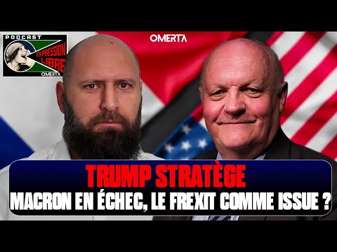 Trump stratège, Macron en échec, le Frexit comme issue ?