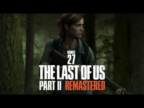 The Last of US 2 Remastered (odc.27) Zakończenie (Zagrajmy w / Gameplay PL)