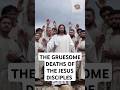 THE GRUESOME DEATH OF JESUS' DISCIPLES. WHO SUFFERED MOST?