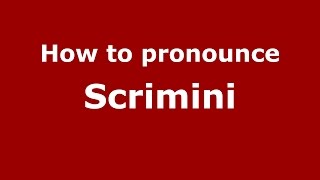 How to pronounce Scrimini