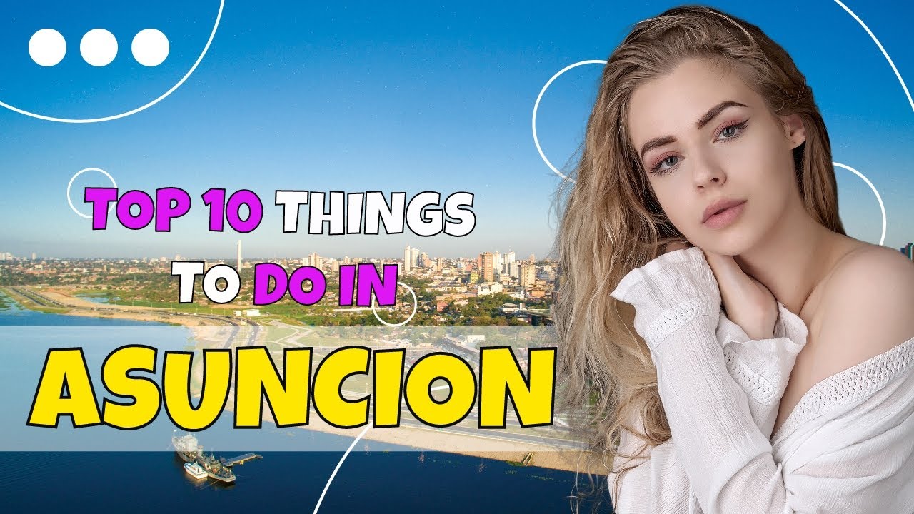 TOP 10 Things to do in Asuncion 2023!