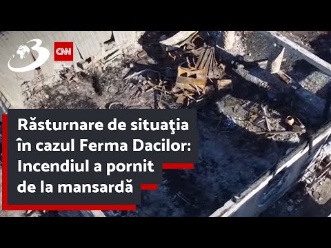 Răsturnare de situaţia în cazul Ferma Dacilor: Incendiul a pornit de la mansardă