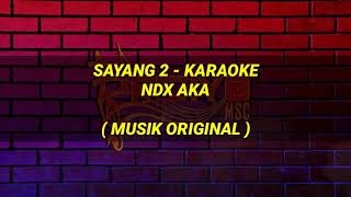 Download lagu Sayang 2 karaoke - Ndx Aka | musik original mp3