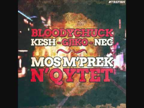 BLOODYCHUCK FT. KE$H, GJIKO & NEC - MOS M'PREK N'QYTET (TREFISH) 2011 LYRICS