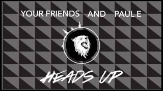 Your Friends and Paul E - Heads Up [Out Now] [Bad Dog Records]