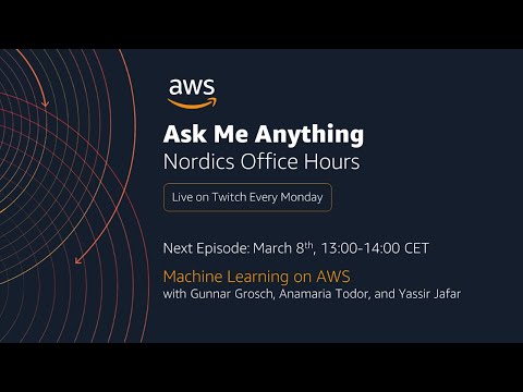 AWS Nordics Office Hours - Machine Learning on AWS with Gunnar, Anamaria, and Yassir