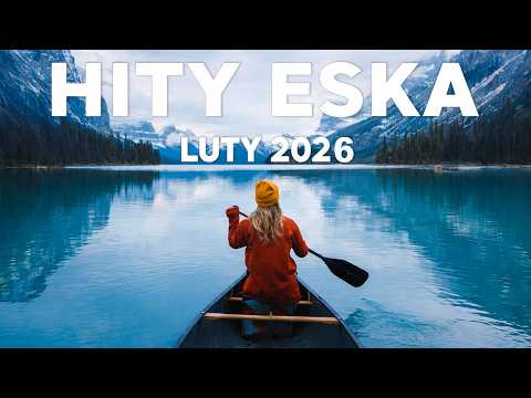 Eska Hity LUTY 2026 🎧 Radio Eska Playlist – Najlepsze Brzmienia Vol.22