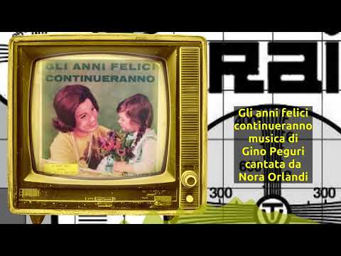 "Gli anni felici continueranno"musica di Gino Peguri cantata da Nora Orlandi.