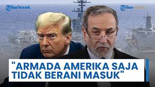 Araghchi Ejek Trump "Gagal" dan Sebut Armada Amerika Sendiri Tidak Berani Masuk ke Selat Hormuz