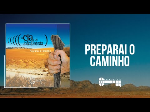Preparai o Caminho - A Cia de João Batista - Casa de Davi