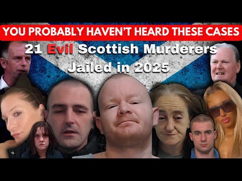 21 Of The Most EVIL Scottish Murderers Jailed In Scotland In 2025