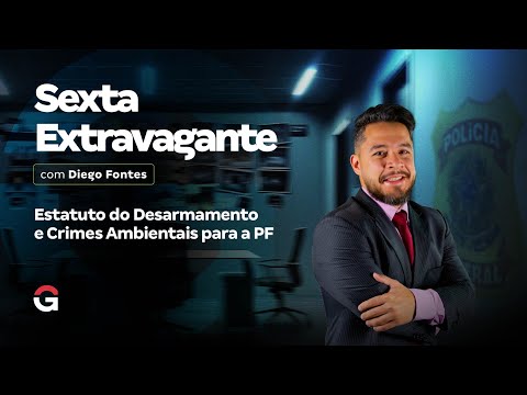 Sexta Extravagante:  Estatuto do Desarmamento e Crimes Ambientais para a PF