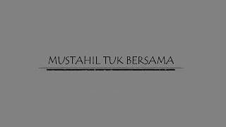 MUSTAHIL TUK BERSAMA - GEISHA ( LYRICS )