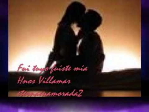 Fui tuyo fuiste mia - Hnos Villamar.wmv