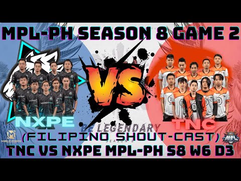 (FILIPINO Shout-Cast) | TNC VS NXPE [GAME 2] | BEST OF 3 | MPL-PH SEASON 8 | WEEK 6 DAY