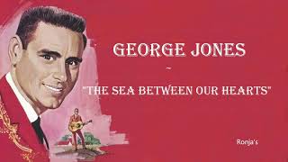 George Jones  ~ "The Sea  Between Our Hearts"