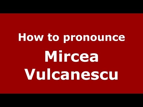 How to pronounce Mircea Vulcanescu (Romanian/Romania) - PronounceNames.com