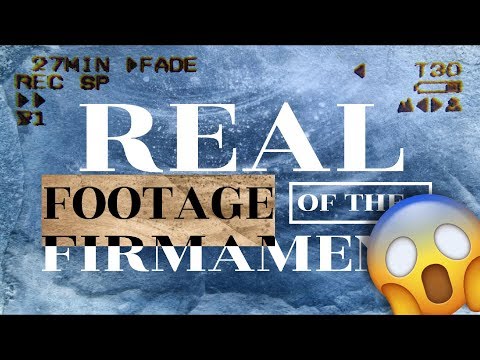 Journey to the Firmament: FIRST REAL FOOTAGE OF GOD'S DOME