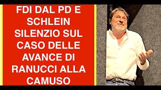FDI DAL PD E SCHLEIN SILENZIO SUL CASO DELLE AVANCE DI RANUCCI ALLA CAMUSO