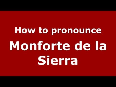 How to pronounce Monforte de la Sierra (Spanish/Spain) - PronounceNames.com