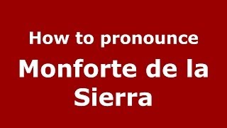 How to pronounce Monforte De La Sierra