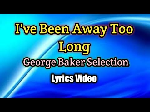 I've Been Away Too Long - George Baker Selection (Lyrics Video)