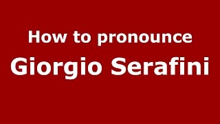 How to pronounce Giorgio Serafini
