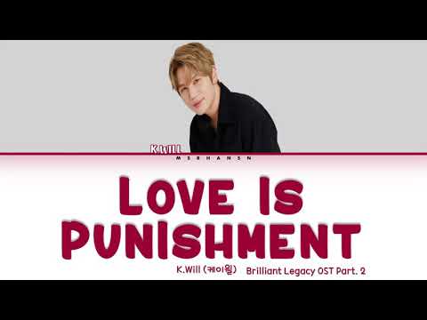 K.Will (케이윌) – Love is Punishment (사랑은 벌이다) Brilliant Legacy OST  [Han|Rom|Eng] Color Coded Lyrics