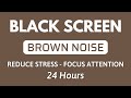 BROWN NOISE, 24 Hours Black Screen, 100% Focused Solution for Study and Work