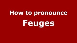 How to pronounce Feuges