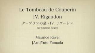Download lagu Ravel: Le Tombeau de Couperin IV.Rigaudon (Clarinet Sextet) クープランの墓 4.リゴードン(クラリネット6重奏) mp3