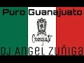 Puro Guanajuato Corridos Mix-Dj Angel Zuñiga